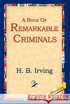 A Book of Remarkable Criminals H. B. Irving 9781421806273 1st World Library - książka