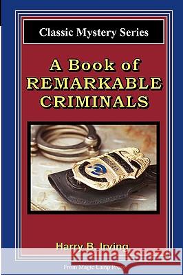 A Book Of Remarkable Criminals: From The Magic Lamp Classic Crime Series Irving, Harry B. 9781882629961 Magic Lamp Press - książka