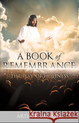A Book of Remembrance: The Way of Holiness Arthur Latimer 9781628715187 Xulon Press - książka
