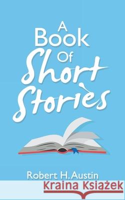 A Book of Short Stories Robert H. Austin 9781663236227 iUniverse - książka