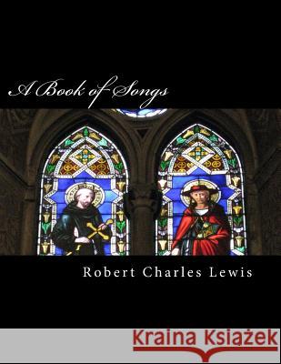 A Book of Songs Robert Charles Lewis 9781542645027 Createspace Independent Publishing Platform - książka