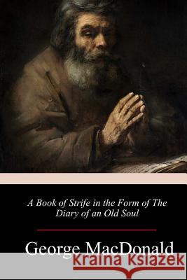 A Book of Strife in the Form of The Diary of an Old Soul MacDonald, George 9781985019843 Createspace Independent Publishing Platform - książka