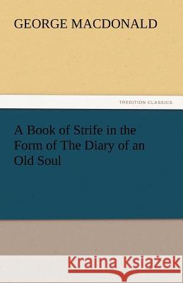 A Book of Strife in the Form of the Diary of an Old Soul George MacDonald   9783842441590 tredition GmbH - książka