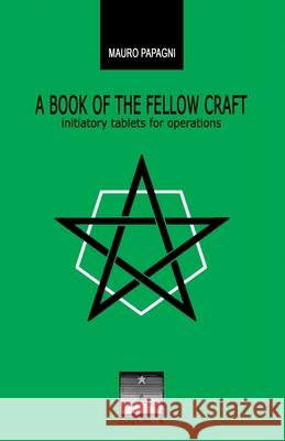 A Book of the Fellow Craft: initiatory tablets for operations Mauro Papagni 9781689318556 Independently Published - książka