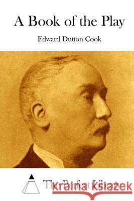 A Book of the Play Edward Dutton Cook The Perfect Library 9781511657075 Createspace - książka
