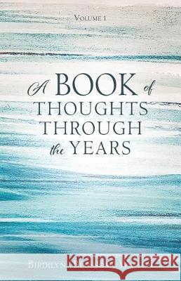 A Book of Thoughts Through the Years: Volume 1 Birdilyn (Blossom) Watson 9781545633885 Xulon Press - książka