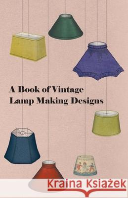 A Book of Vintage Lamp Making Designs Anon 9781447446750 Audubon Press - książka