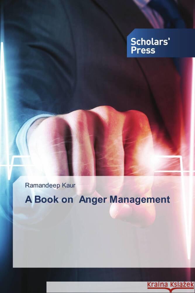 A Book on Anger Management Kaur, Ramandeep 9786202318624 Scholars' Press - książka