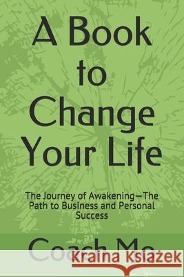 A Book to Change Your Life: The Journey of Awakening-The Path to Business and Personal Success Coach Mo 9781658691604 Independently Published - książka