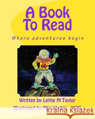 A Book To Read: Where adventures begin Weible Nws, Miri 9781517737122 Createspace - książka