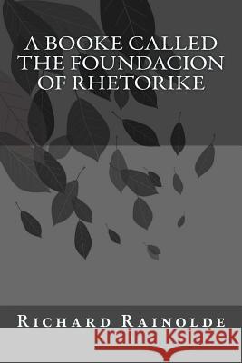 A booke called the Foundacion of Rhetorike Andrade, Kenneth 9781541358256 Createspace Independent Publishing Platform - książka