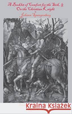 A Booklet of Comfort for the Sick, & on the Christian Knight Johann Spangenberg Robert Kolb  9780874627107 Marquette University Press - książka