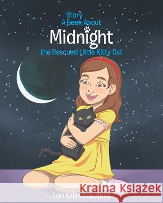 A Book/Story About Midnight the Rescued Little Kitty Cat Lori Kallis Crawford 9781644714874 Covenant Books - książka