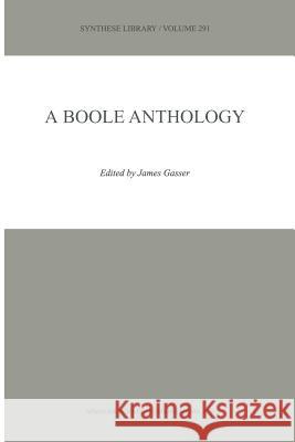 A Boole Anthology: Recent and Classical Studies in the Logic of George Boole Gasser, James 9789048154913 Not Avail - książka