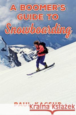 A Boomer's Guide to Snowboarding Paul Kacsur 9781500926908 Createspace - książka