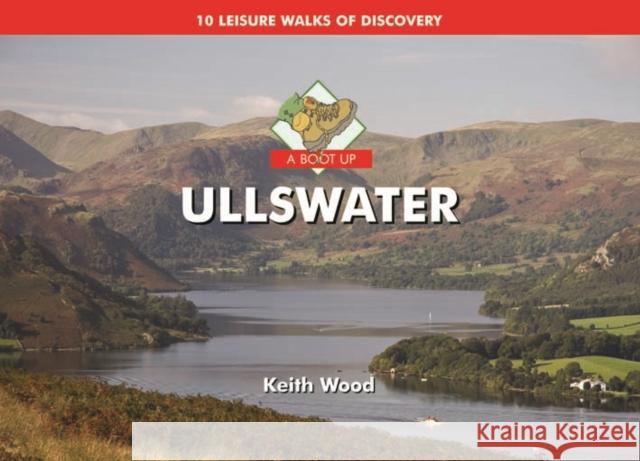 A Boot Up Ullswater: 10 Leisure Walks of Discovery Keith Wood 9781906887124 PiXZ Books - książka