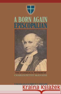 A Born Again Episcopalian: The Evangelical Witness of Charles P. McIlvaine Isham, Thomas Garrett 9781599252667 Solid Ground Christian Books - książka