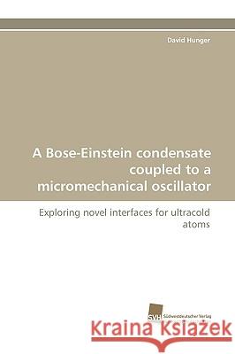 A Bose-Einstein Condensate Coupled to a Micromechanical Oscillator David Hunger 9783838118369 Sudwestdeutscher Verlag Fur Hochschulschrifte - książka