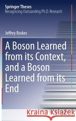 A Boson Learned from Its Context, and a Boson Learned from Its End Roskes, Jeffrey 9783030580100 Springer - książka
