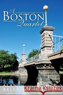 A Boston Quartet Alan Balsam 9780692913185 Boston Bicentennial Printing - książka