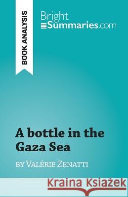 A bottle in the Gaza Sea: by Valerie Zenatti Lucile Lhoste   9782808697866 Brightsummaries.com - książka