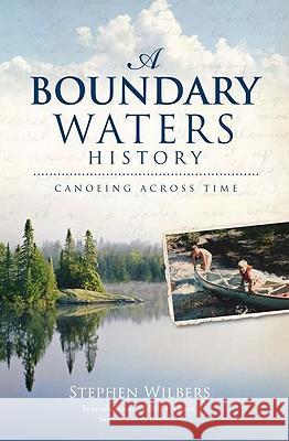 A Boundary Waters History: Canoeing Across Time Stephen Wilbers Bill Hansen 9781596299702 History Press - książka