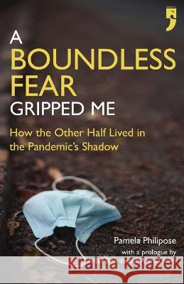 A Boundless Fear Gripped Me: How the Other Half Lived in the Pandemic\'s Shadow Anjali Bhardwaj Amrita Johri Pamela Philipose 9789382579885 Yoda Press - książka