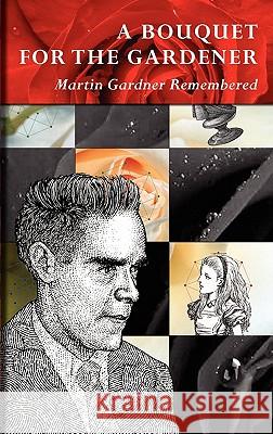 A Bouquet for the Gardener: Martin Gardner Remembered Martin Gardner, Douglas Hofstadter, Mark Burstein 9780930326173 Lincoln Publishing, Inc - książka