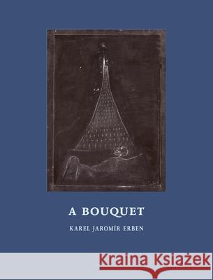 A Bouquet: Of Czech Folktales Karel Jaromir Erben, Alen Divis, Marcela Sulak 9788086264417 Twisted Spoon Press - książka