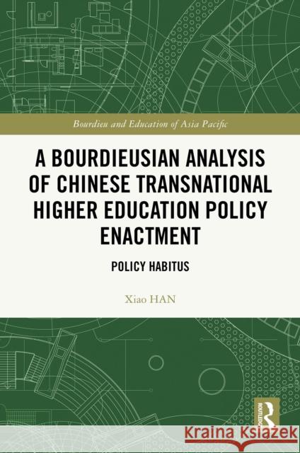 A Bourdieusian Analysis of Chinese Transnational Higher Education Policy Enactment: Policy Habitus Xiao Han 9781032692029 Routledge - książka