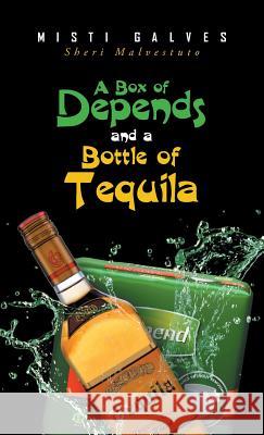 A Box of Depends & A Bottle of Tequila Galves, Misti 9781640287044 Christian Faith Publishing, Inc. - książka