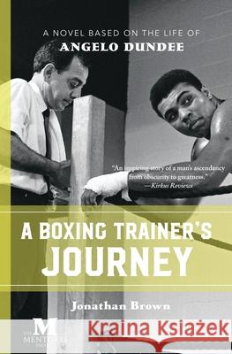 A Boxing Trainer's Journey: A Novel Based on the Life of Angelo Dundee Jonathan Brown 9781947431201 Barbera Foundation Inc - książka