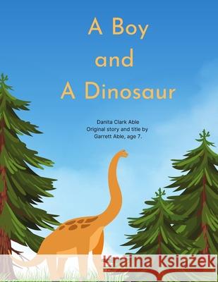 A Boy and A Dinosaur Garrett Able, Danita Clark Able 9798500087072 Independently Published - książka