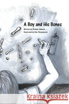 A Boy and His Bones Michael Johnson, Kim Thornsberry 9781639881482 Atmosphere Press - książka