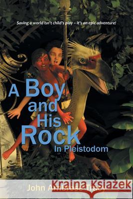 A Boy and His Rock: In Pleistodom John Ambrose Tracy 9781524610821 Authorhouse - książka