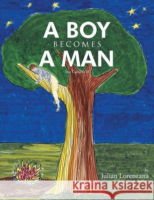 A Boy Becomes a Man: You Can Do It! Julian Lorenzana 9781499041743 Xlibris Corporation - książka