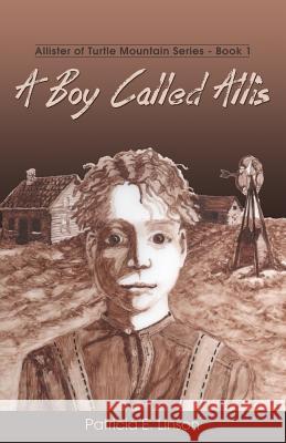 A Boy Called Allis: Allister of Turtle Mountain Series Patricia E Linson 9781486613946 Word Alive Press - książka
