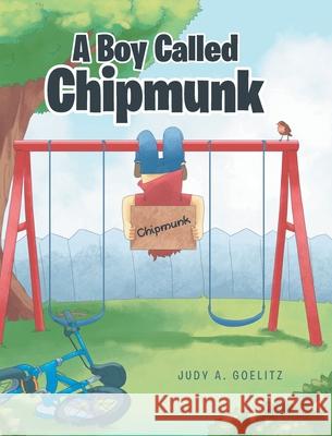 A Boy Called Chipmunk Judy a. Goelitz 9781098043193 Christian Faith Publishing, Inc - książka