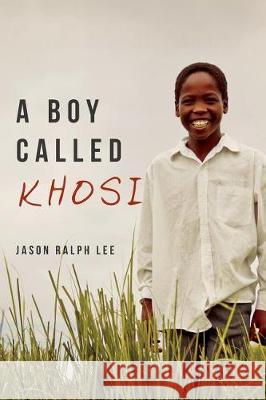 A Boy Called Khosi Jason Ralph Lee 9781548306113 Createspace Independent Publishing Platform - książka