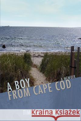 A Boy From Cape Cod Timothy Burns 9780595430789 iUniverse - książka