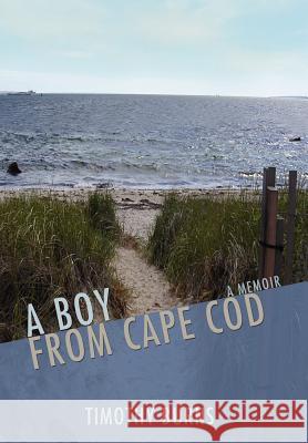 A Boy From Cape Cod Timothy Burns 9780595682027 iUniverse - książka