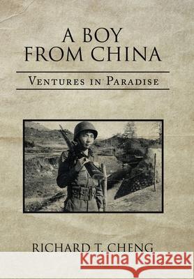 A Boy from China: Ventures in Paradise Richard T. Cheng 9781664170667 Xlibris Us - książka