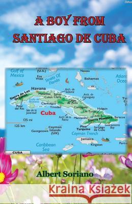 A boy from Santiago de Cuba Soriano, Albert 9781542821292 Createspace Independent Publishing Platform - książka
