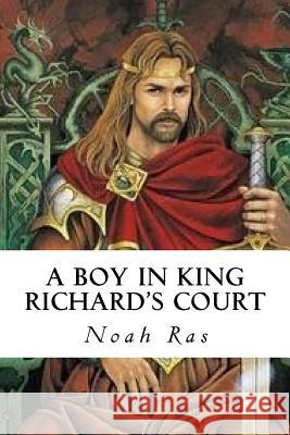 A Boy in King Richard's Court Noah Ras 9781518600388 Createspace Independent Publishing Platform - książka