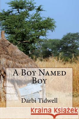 A Boy Named Boy Darbi Tidwell 9781517057831 Createspace Independent Publishing Platform - książka