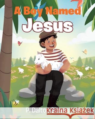 A Boy Named Jesus P. Dalton-Simms 9781098071578 Christian Faith Publishing, Inc - książka