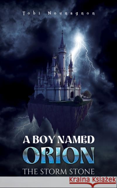 A Boy Named Orion: The Storm Stone Tobi Nounagnon 9781037106767 Austin Macauley Publishers - książka