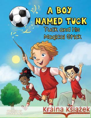 A Boy Named Tuck: Tuck and His Magical Stick Reea Rodney Alexandra Gold Anne Pierre 9781732136205 Dara Publishing LLC - książka