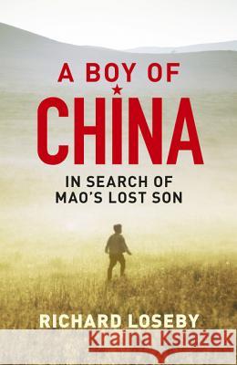 A Boy of China: In Search of Mao's Lost Son Loseby, Richard 9781775540885 HarperCollins - książka