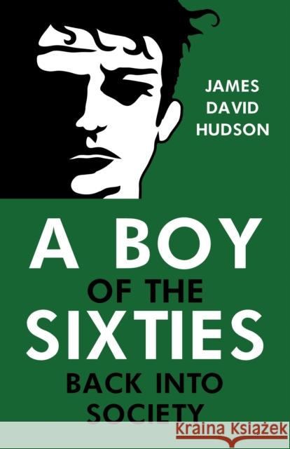 A Boy of the Sixties: Back into Society James David Hudson 9781837942961 Pegasus Elliot Mackenzie Publishers - książka